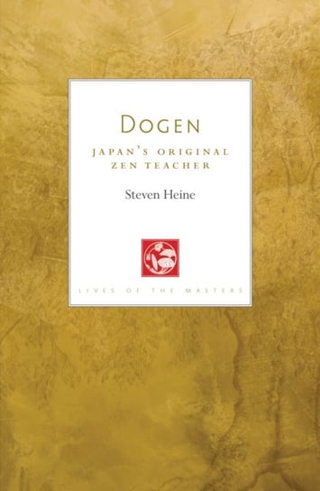 Dogen: Japans Original Zen Teacher Steven Heine