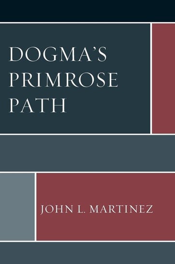 Dogma's Primrose Path Martinez John L.