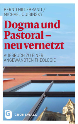 Dogma und Pastoral - neu vernetzt Matthias-Grunewald-Verlag