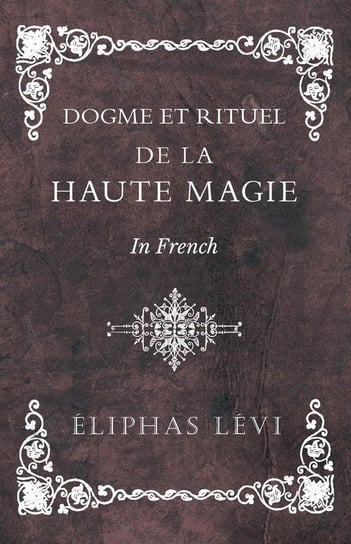 Dogme et Rituel - De la Haute Magie - In French Lévi Éliphas