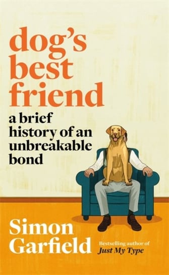Dogs Best Friend. A Brief History of an Unbreakable Bond Garfield Simon