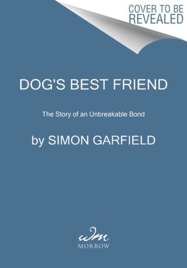 Dogs Best Friend. The Story of an Unbreakable Bond Garfield Simon