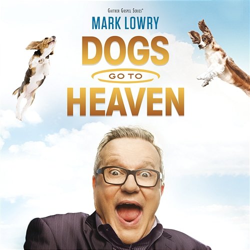 Dogs Go To Heaven Mark Lowry