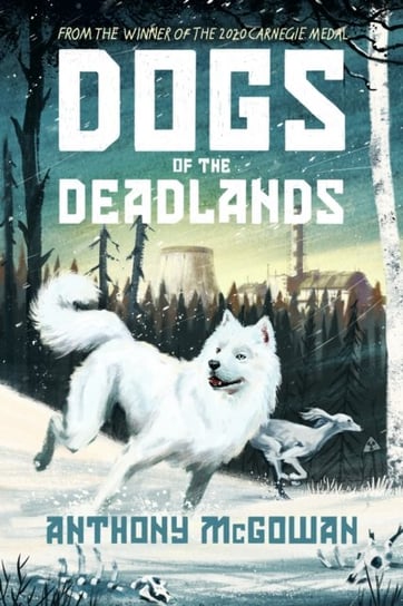 Dogs of the Deadlands: THE TIMES CHILDREN'S BOOK OF THE WEEK Anthony McGowan