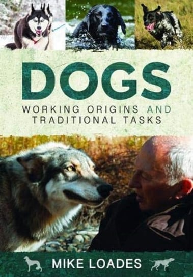 Dogs. Working Origins and Traditional Tasks Mike Loades