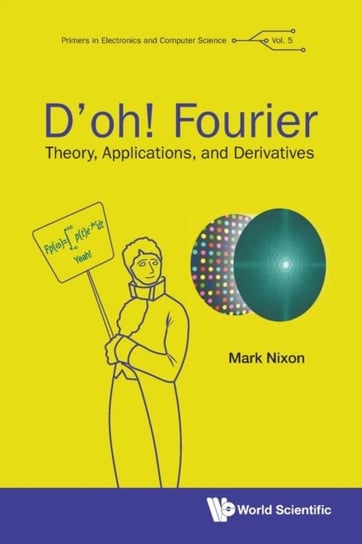Doh! Fourier. Theory, Applications, And Derivatives Opracowanie zbiorowe