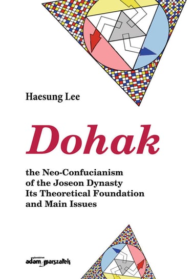 Dohak the Neo-Confucianism of the Joseon Dynasty Its Theoretical Foundation and Main Issues Lee Haesung