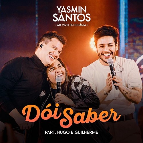 Dói Saber Yasmin Santos feat. Hugo & Guilherme