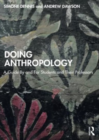 Doing Anthropology: A Guide By and For Students and Their Professors Opracowanie zbiorowe