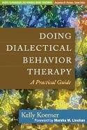 Doing Dialectical Behavior Therapy: A Practical Guide Koerner Kelly