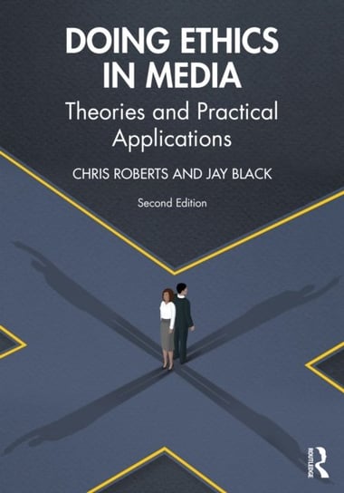 Doing Ethics in Media: Theories and Practical Applications Roberts Chris