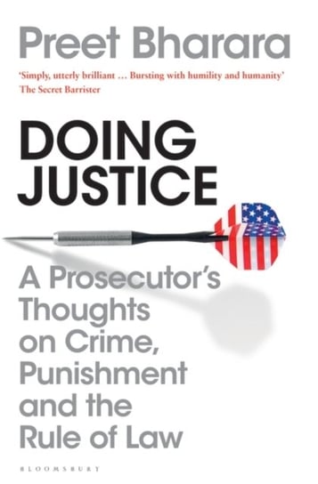 Doing Justice: A Prosecutors Thoughts on Crime, Punishment and the Rule of Law Preet Bharara