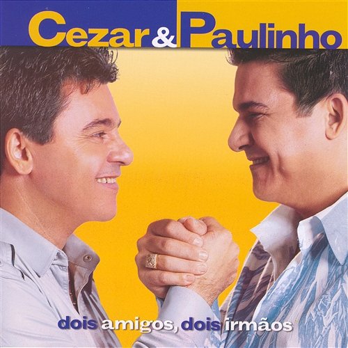 Dois Amigos, Dois Irmãos Cezar & Paulinho