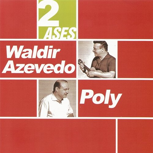 Dois ases Waldir Azevedo e Poly