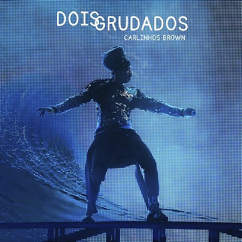Dois Grudados Carlinhos Brown feat. Arnaldo Antunes
