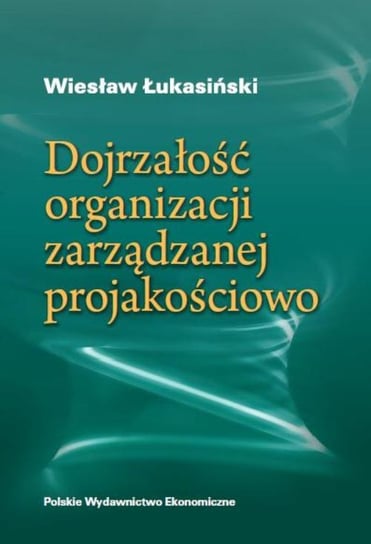Dojrzałość organizacji zarządzanej jakościowo Łukasiński Wiesław