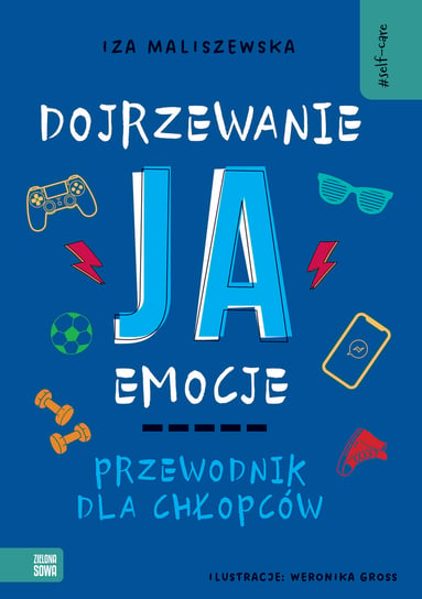 Dojrzewanie, ja, emocje. Przewodnik dla chłopców. Self-care Iza Maliszewska