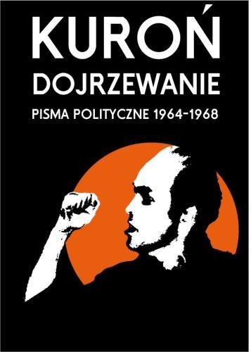 Dojrzewanie Pisma Polityczne 1964-1968 Kuroń Jacek