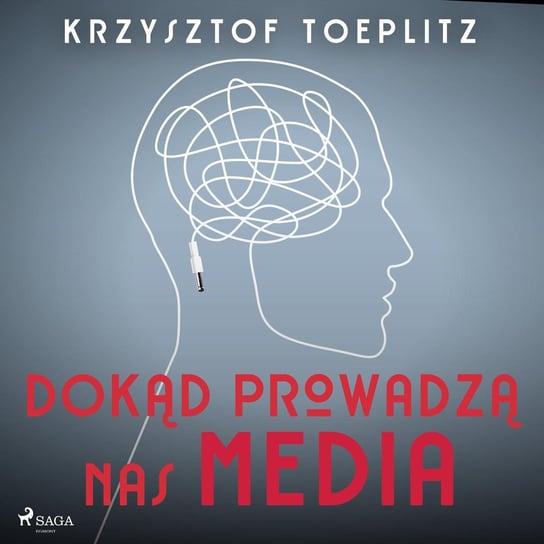 Dokąd prowadzą nas media Krzysztof Toeplitz