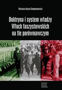 Doktryna i system władzy Włoch faszystowskich na tle porównawczym Kozub-Ciembroniewicz Wiesław