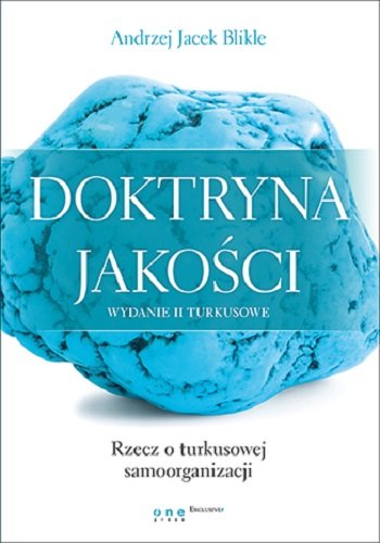 Doktryna jakości. Rzecz o turkusowej samoorganizacji Blikle Andrzej Jacek