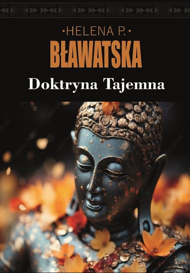 Doktryna tajemna. Synteza nauki, religii i filozofii Helena P. Bławatka