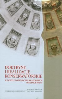 Doktryny i realizacje konserwatorskie w świetle doświadczeń krakowskich ostatnich 30 lat Opracowanie zbiorowe
