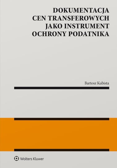 Dokumentacja cen transferowych jako instrument ochrony podatnika Bartosz Kubista