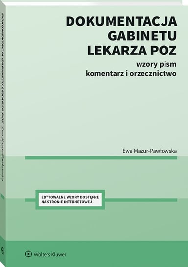 Dokumentacja gabinetu lekarza POZ. Wzory pism, komentarz i orzecznictwo Mazur-Pawłowska Ewa