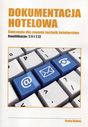 Dokumentacja hotelowa ćwiczenia dla zawodu technik hotelarstwa kwalifikacje t.11 i t.12 Bodusz Beata