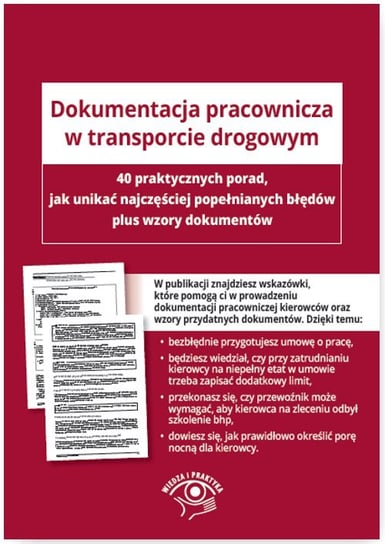 Dokumentacja pracownicza w transporcie drogowym. 40 wskazówek, jak uniknąć najczęstszych błędów plus wzory dokumentów Opracowanie zbiorowe