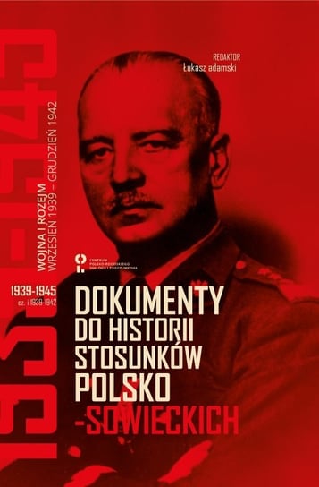 Dokumenty do historii stosunków polsko-sowieckich 1939-1945 Opracowanie zbiorowe