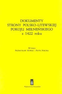 Dokumenty Strony Polsko-Litewskiej Pokoju Mełneńskiego Z 1422 Roku Opracowanie zbiorowe