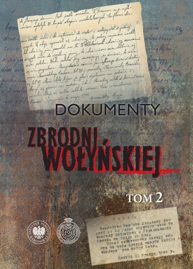 Dokumenty zbrodni wołyńskiej Tom 2 Opracowanie zbiorowe