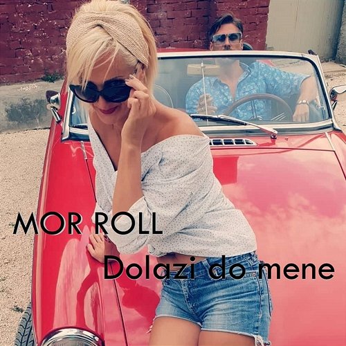 Dolazi Do Mene Mor Roll