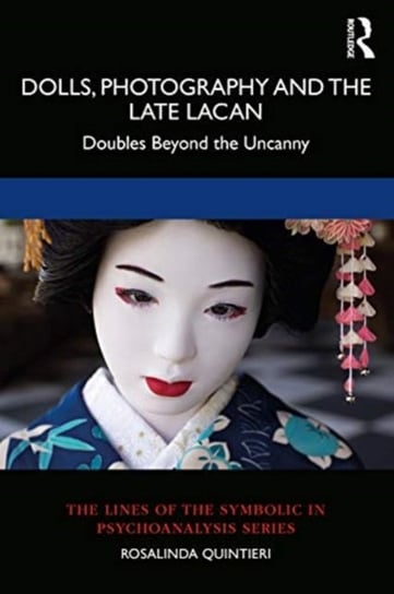 Dolls, Photography and the Late Lacan: Doubles Beyond the Uncanny Rosalinda Quintieri