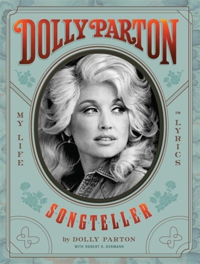 Dolly Parton, Songteller: My Life in Lyrics Parton Dolly, Robert K. Oermann