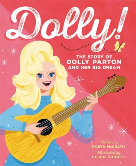 Dolly!: The Story of Dolly Parton and Her Big Dream Robyn Mcgrath