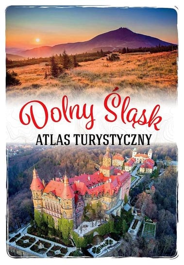 Dolny Śląsk. Atlas turystyczny Bronowicka Monika