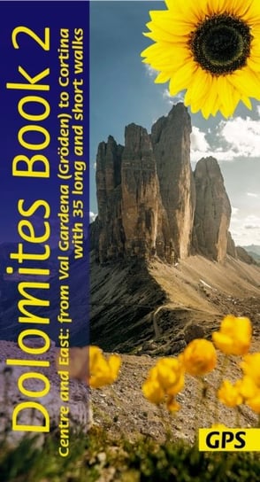 Dolomites Sunflower Walking Guide Vol 2 - Centre and East: 35 long and short walks with detailed maps and GPS from Val Gardena to Cortina Sunflower Books