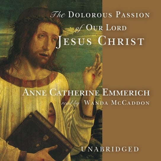 Dolorous Passion of Our Lord Jesus Christ Emmerich Anne Catherine