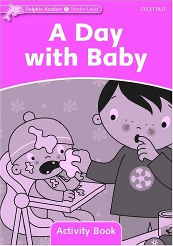 Dolphin Readers. Starter Level. A Day with Baby. Activity Book Taylor Di