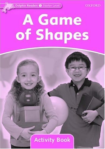 Dolphin Readers. Starter Level. A Game of Shapes. Activity Book Brooke Rebecca