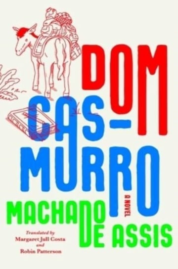 Dom Casmurro: A Novel Joaquim Maria Machado de Assis