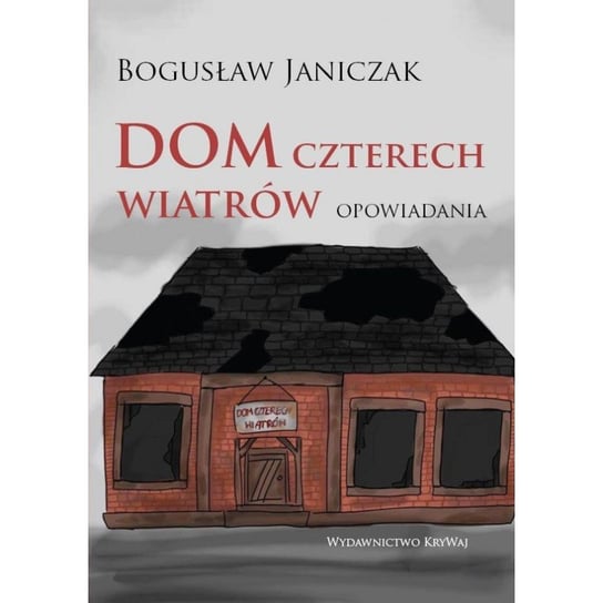 Dom czterech wiatrów. Opowiadania Bogusław Janiczek