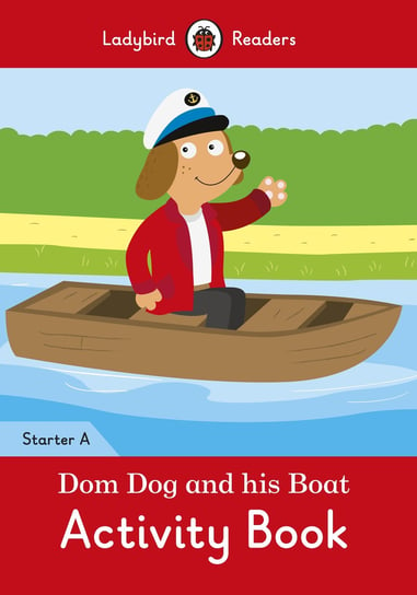 Dom Dog and his Boat. Activity Book. Ladybird Readers. Starter A Opracowanie zbiorowe