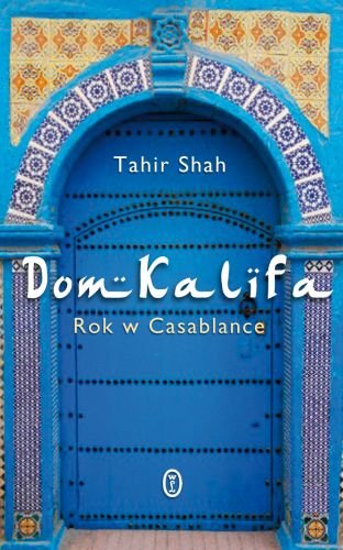 Dom Kalifa. Rok w Casablance Shah Tahir