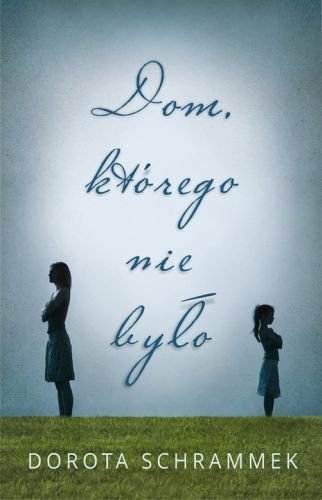 Dom, którego nie było Schrammek Dorota