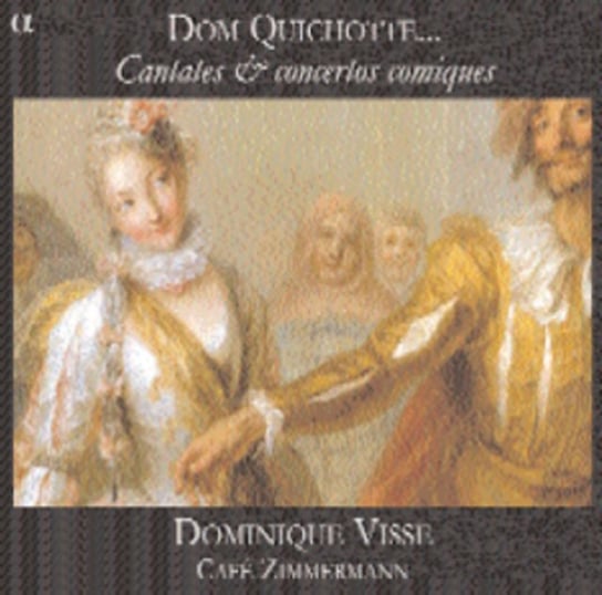 Dom Quichotte... Cantates & Concertos Comiques Visse Dominique