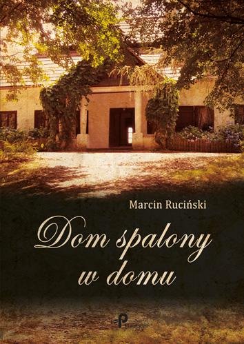 Dom spalony w domu Ruciński Marcin